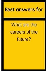 Best Answers for What Are the Careers of the Future?