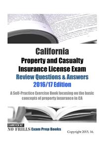 California Property and Casualty Insurance License Exam Review Questions & Answers 2016/17 Edition