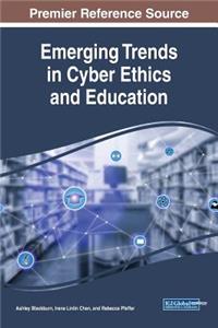 Emerging Trends in Cyber Ethics and Education