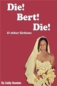 Die! Bert! Die! & Other Fictions