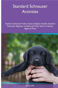 Standard Schnauzer Activities Standard Schnauzer Tricks, Games & Agility. Includes: Standard Schnauzer Beginner to Advanced Tricks, Series of Games, Agility and More