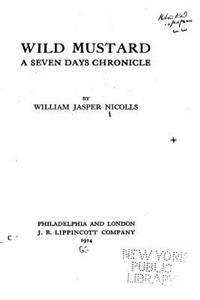 Wild Mustard, a Seven Days Chronicle