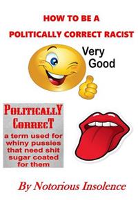 How To Be A Politically Correct Racist And Not Get Arrested By The Language Poli