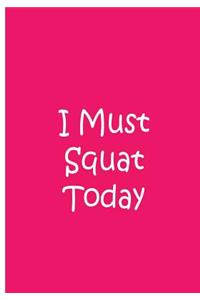 I Must Squat Today - Pink Notebook / Extended Lined Pages / Soft Matte