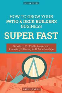 How to Grow Your Patio & Deck Builders Business Super Fast
