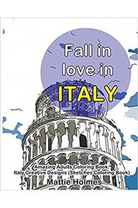 Fall in Love in Italy Amazing Adults Coloring Book: Italy Creative Designs