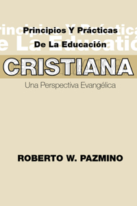 Principios Y Practicas de la Educacion Cristiana