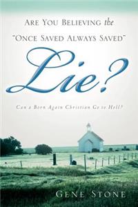 Are You Believing the Once Saved Always Saved Lie?