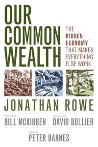 Our Common Wealth: The Hidden Economy That Makes Everything Else Work: The Hidden Economy That Makes Everything Else Work