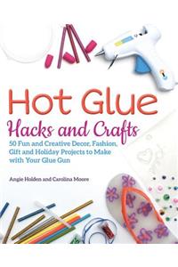Hot Glue Hacks and Crafts