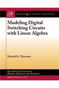 Modeling Digital Switching Circuits with Linear Algebra