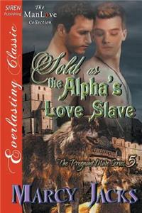 Sold as the Alpha's Love Slave [The Pregnant Mate Series 5] (Siren Publishing Everlasting Classic Manlove)