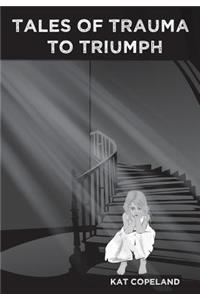 Tales of Trauma to Triumph