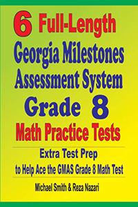 6 Full-Length Georgia Milestones Assessment System Grade 8 Math Practice Tests