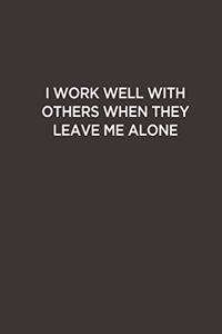 I work well with others when they leave me alone