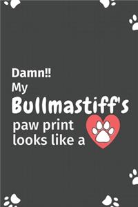 Damn!! my Bullmastiff's paw print looks like a