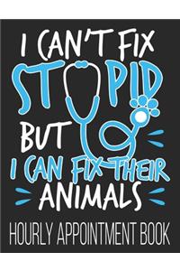 I Can't Fix Stupid But I Can Fix Their Animals Hourly Appointment Book