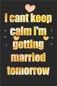 i cant keep calm i'm getting married tomorrow
