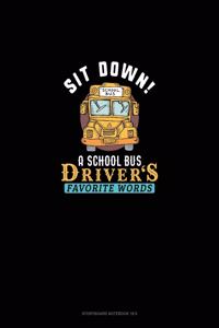 Sit Down! A School Bus Driver's Favorite Words
