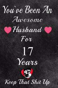 You've Been An Awesome Husband For 17 Years, Keep That Shit Up!