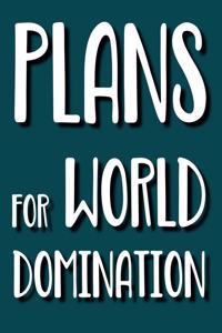 Plans for World Domination