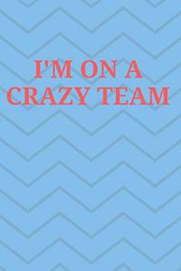 I'm on a Crazy Team