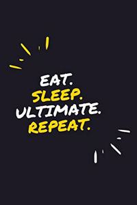 Eat. Sleep. Ultimate. Repeat.