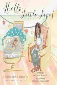 Hello, Little Love!: A Letter from a Parent to Their Baby in the Nicu