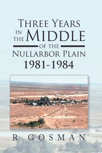 Three Years in the Middle of the Nullarbor Plain 1981- 1984