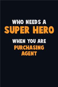 Who Need A SUPER HERO, When You Are Purchasing agent