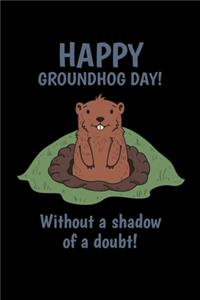 Happy Groundhog Day! Without a Shadow of a Doubt!