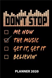 Don't Stop Me Now The Music Get It, Get It Believin' Planner 2020