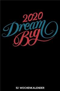 2020 Dream Big - 52 Wochenkalender