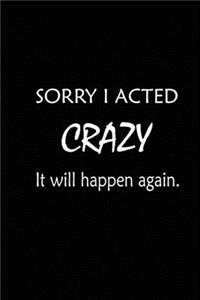 Sorry I Acted Crazy It will Happen Again