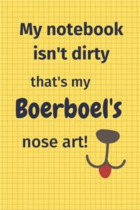 My Notebook Isn't Dirty That's My Boerboel's Nose Art