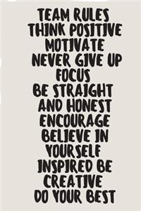 Team Rules Think Positive Motivate Never Give Up Focus Be Straight And Honest Encourage Believe In Yourself Inspired Be Creative Do Your Best A beautiful