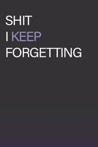 Shit I Keep Forgetting