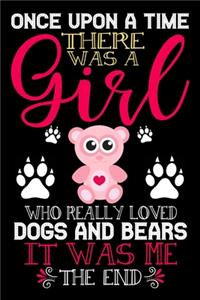 Once Upon A Time There Was A Girl Who Really Loved Dogs And Bears It Was Me The End