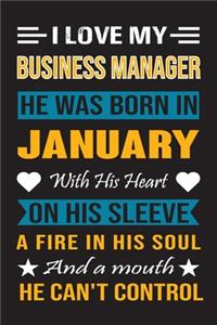 I Love My Business Manager He Was Born In January With His Heart On His Sleeve A Fire In His Soul And A Mouth He Can't Control
