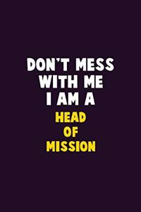 Don't Mess With Me, I Am A Head of Mission