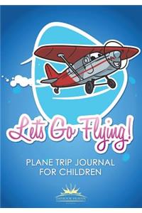 Let's Go Flying! Plane Trip Journal for Children