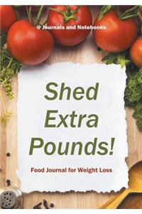 Shed Extra Pounds! Food Journal for Weight Loss