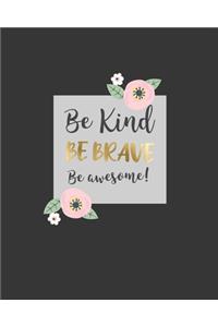 Be Kind, Be Brave, Be Awesome.