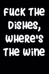 Fuck The Dishes Where's The Wine