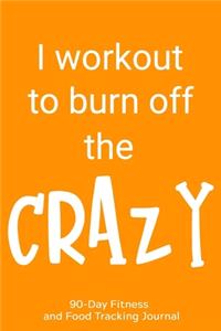 I Workout to Burn Off the Crazy