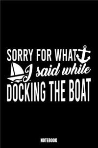 Sorry For What I Said While Docking The Boat Notebook