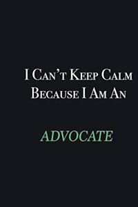 I cant Keep Calm because I am an Advocate