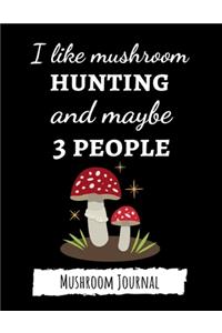 I Like Mushroom Hunting And Maybe 3 People