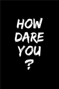How Dare You?