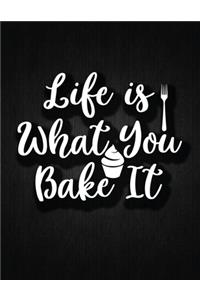 Life is What You Bake It